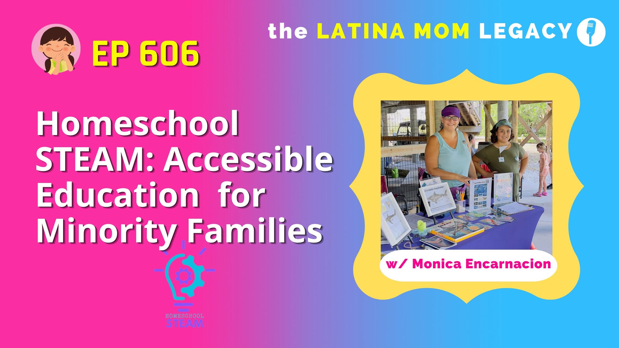 606- Homeschool STEAM: Making STEAM Education Accessible for Minority Families with Monica Encarnacion