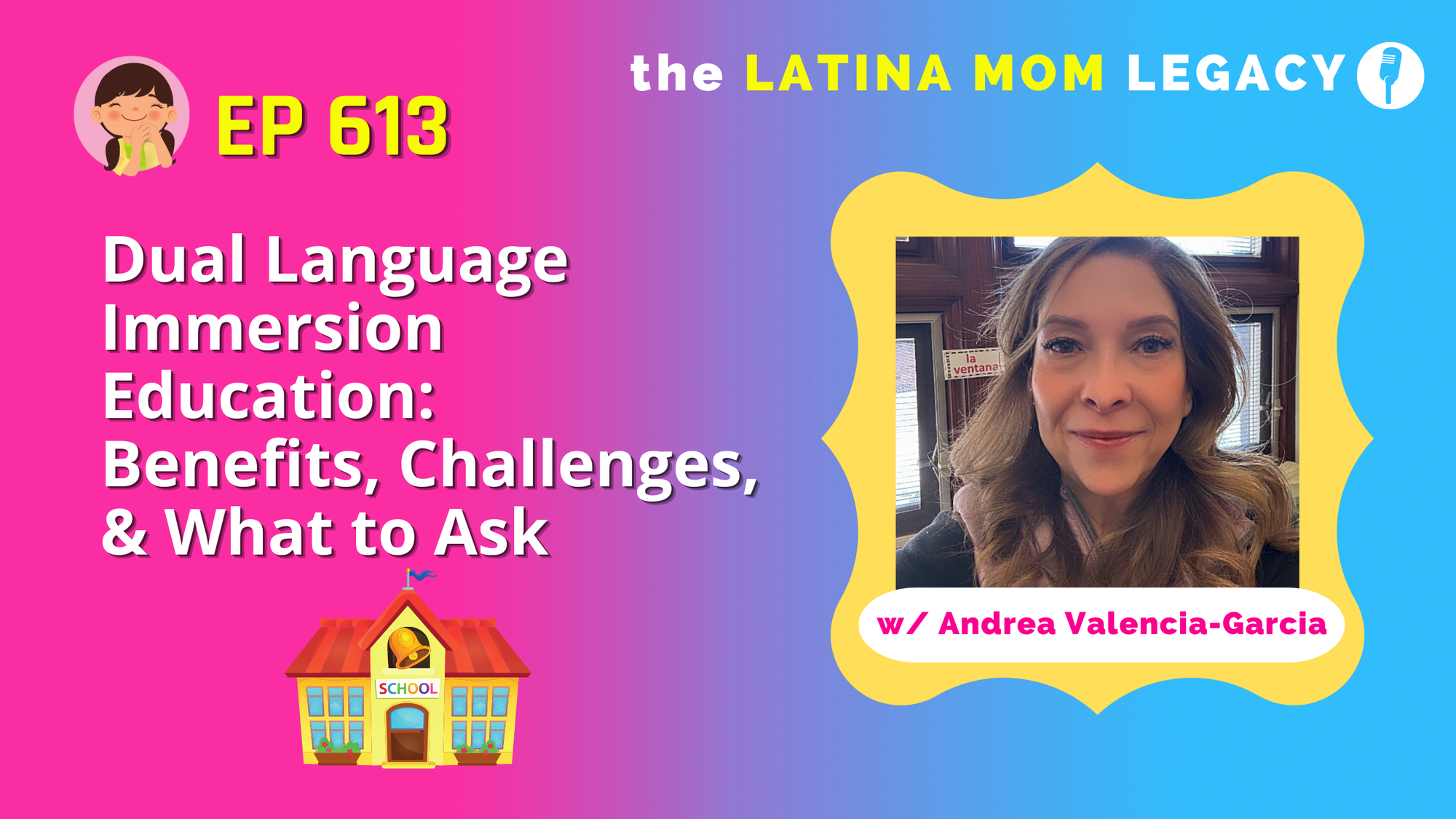 613-Dual Language Education: Benefits, Challenges & What to Ask with DLI Teacher Andrea Valencia-Garcia